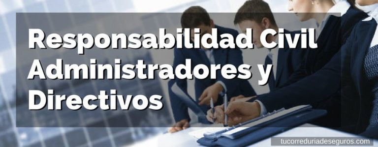 Qué Es La Responsabilidad Civil De Administradores Y Directivos Dando Y Qué Cubre 0911