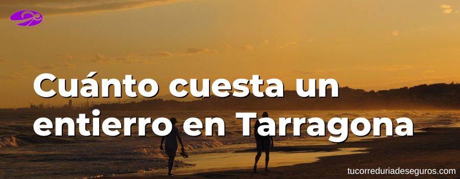 Cuánto Cuesta Un Entierro En Tarragona