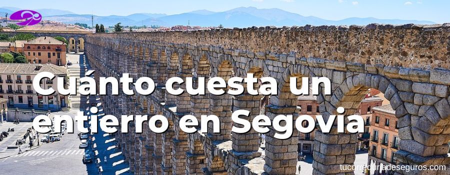 Cuánto Cuesta Un Entierro En Segovia