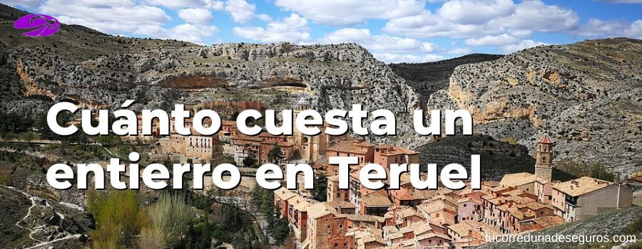 Cuánto Cuesta Un Entierro En Teruel