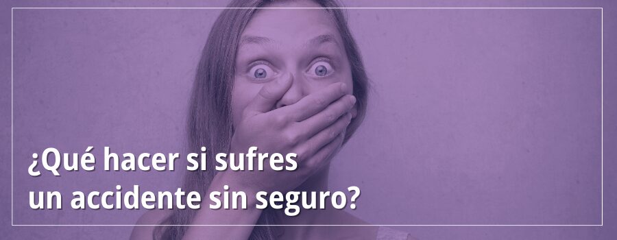 ¿Qué hacer si sufres un accidente sin seguro?